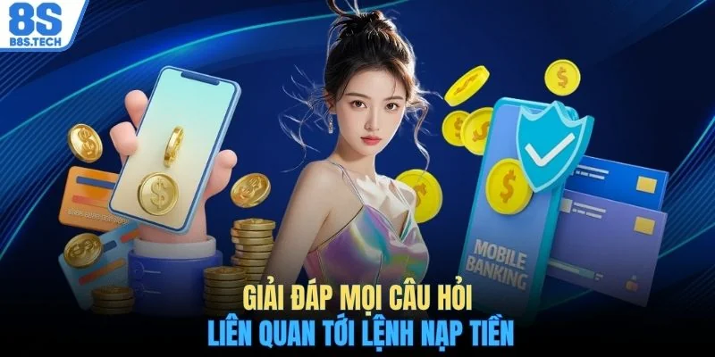 Nạp tiền 8S 3 Giải đáp mọi câu hỏi liên quan tới lệnh nạp tiền