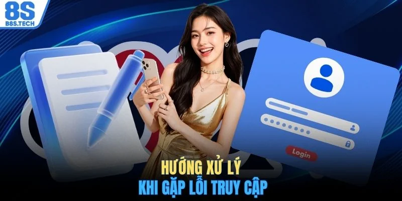 Đăng nhập 8S 3 Hướng xử lý khi gặp lỗi truy cập